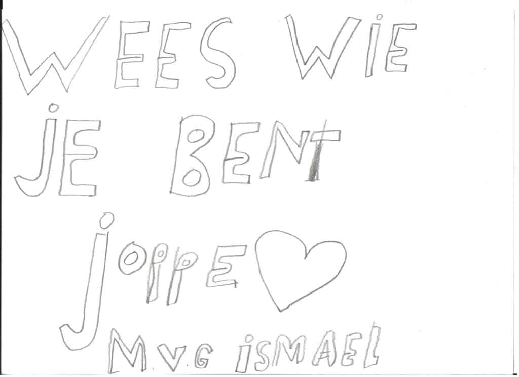 Kindertekening met de tekst: Wees wie je bent Joppe, mvg Ismael